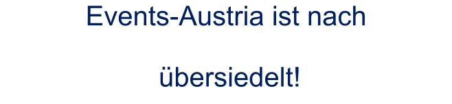 Events-Austria ist nach    übersiedelt!
